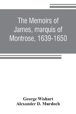 The memoirs of James, marquis of Montrose, 1639-1650 book