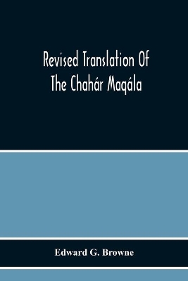 Revised Translation Of The Chahár Maqála (