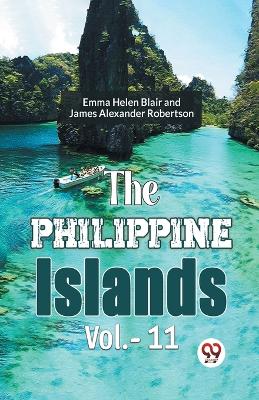 The Philippine Islands, 1493-1898 — Volume 11 (Edition2023) book