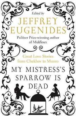 My Mistress's Sparrow is Dead: Great Love Stories from Chekhov to Munro book