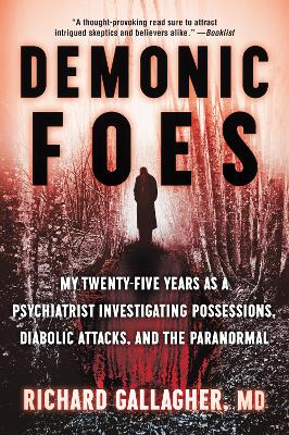 Demonic Foes: My Twenty-Five Years as a Psychiatrist Investigating Possessions, Diabolic Attacks, and the Paranormal book