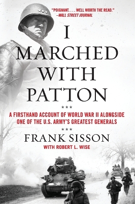 I Marched with Patton: A Firsthand Account of World War II Alongside One of the U.S. Army's Greatest Generals by Frank Sisson