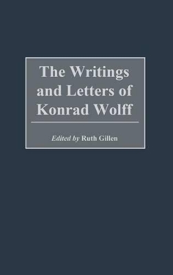 The Writings and Letters of Konrad Wolff by Ruth Gillen