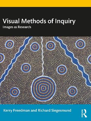 Visual Methods of Inquiry: Images as Research by Kerry Freedman