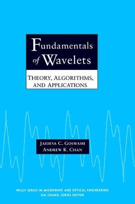 Fundamentals of Wavelets: Theory, Algorithms and Applications by Jaideva C. Goswami