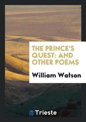 The Prince's Quest: And Other Poems by William Watson