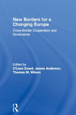 New Borders for a Changing Europe: Cross-Border Cooperation and Governance by Liam O'Dowd