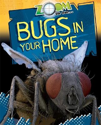 Zoom in On: Bugs in your Home book
