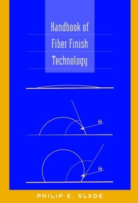 Handbook of Fiber Finish Technology by Philip E. Slade