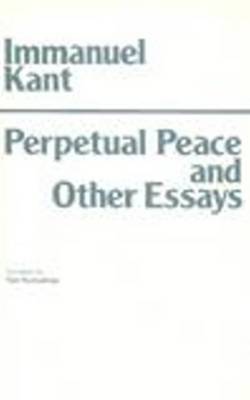 Perpetual Peace and Other Essays by Immanuel Kant