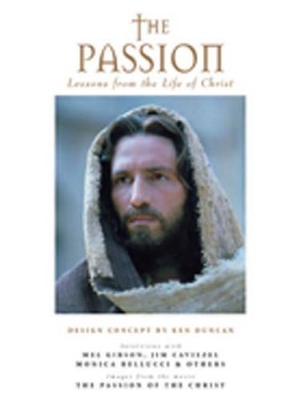 The Passion: Lessons from the Life of Christ book