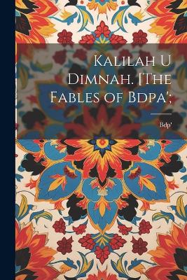 Kalilah u Dimnah. [The fables of Bdpa'; book