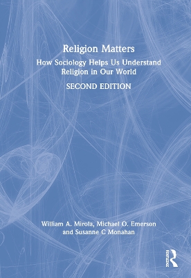 Religion Matters: How Sociology Helps Us Understand Religion in Our World by William A. Mirola
