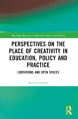 Perspectives on the Place of Creativity in Education, Policy and Practice: Limitations and Open Spaces by Kevin Gormley