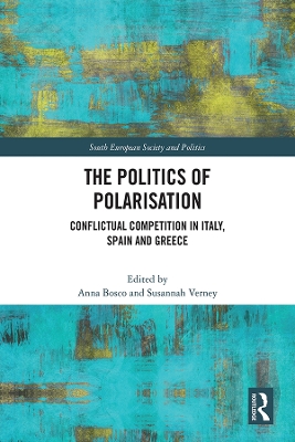 The Politics of Polarisation: Conflictual Competition in Italy, Spain and Greece by Anna Bosco