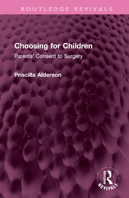 Choosing for Children: Parents' Consent to Surgery by Priscilla Alderson