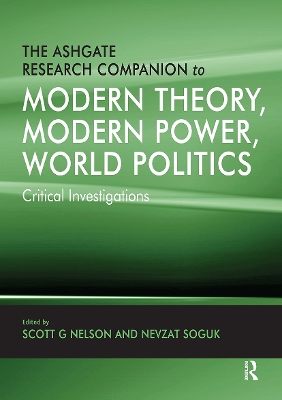 The The Ashgate Research Companion to Modern Theory, Modern Power, World Politics: Critical Investigations by Nevzat Soguk