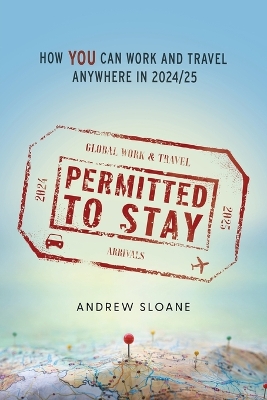 Permitted To Stay: How YOU can Work and Travel Anywhere in 2024/25 book