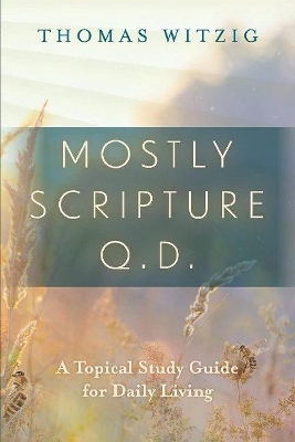 Mostly Scripture Q.D.: A Topical Study Guide for Daily Living book