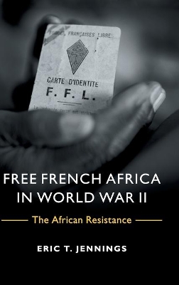 Free French Africa in World War II by Eric T. Jennings