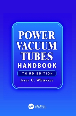 Power Vacuum Tubes Handbook, Third Edition by Jerry Whitaker