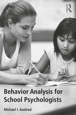 Behavior Analysis for School Psychologists by Michael I. Axelrod