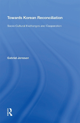 Towards Korean Reconciliation: Socio-Cultural Exchanges and Cooperation book