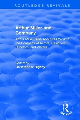 Routledge Revivals: Arthur Miller and Company (1990): Arthur Miller Talks About His Work in the Company of Actors, Designers, Directors, and Writers by Christopher Bigsby