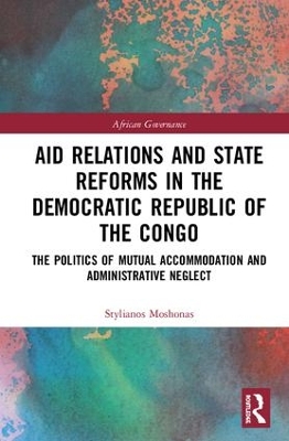 Aid Relations and State Reforms in the Democratic Republic of the Congo by Stylianos Moshonas