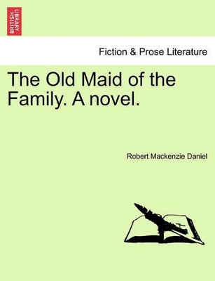 The Old Maid of the Family. a Novel. by Robert MacKenzie Daniel
