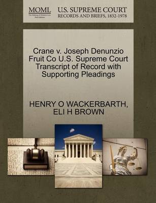Crane V. Joseph Denunzio Fruit Co U.S. Supreme Court Transcript of Record with Supporting Pleadings book