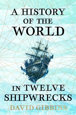 A History of the World in Twelve Shipwrecks book