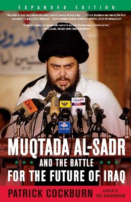 Muqtada Al-Sadr and the Battle for the Future of Iraq book