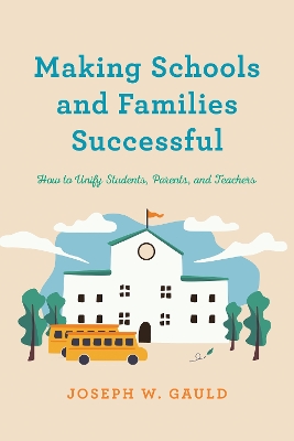 Making Schools and Families Successful: How to Unify Students, Parents, and Teachers book