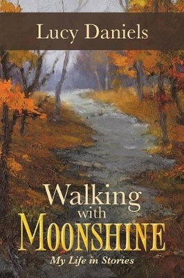 Walking with Moonshine: My Life in Stories by Lucy Daniels