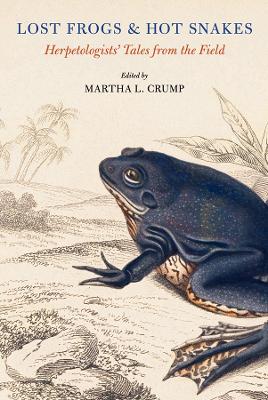 Lost Frogs and Hot Snakes: Herpetologists' Tales from the Field book