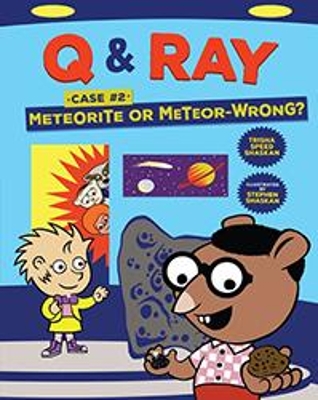 Q & Ray: Meteorite or Meteor-Wrong?: Case #2 by Trisha Speed Shaskan