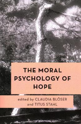 The Moral Psychology of Hope by Claudia Blöser
