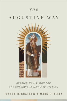 The Augustine Way – Retrieving a Vision for the Church`s Apologetic Witness book