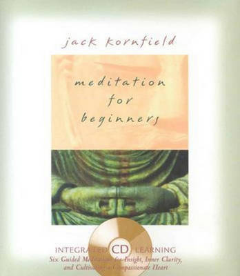 Meditation for Beginners: Six Guided Meditations for Insight, Inner Clarity, and Cultivating a Compassionate Heart by Jack Kornfield