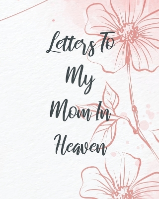 Letters To My Mom In Heaven book