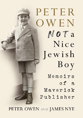 Peter Owen, Not a Nice Jewish Boy: Memoirs of a Maverick Publisher book