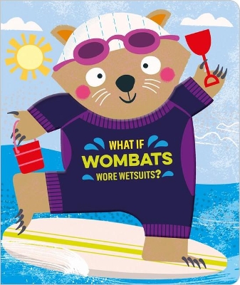 What if Wombats Wore Wetsuits? book