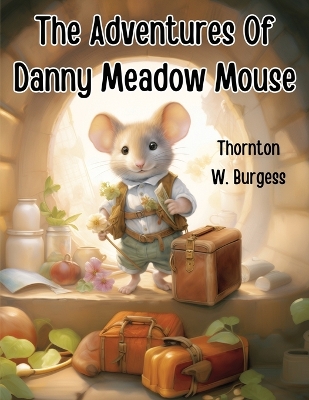 The Adventures Of Danny Meadow Mouse book