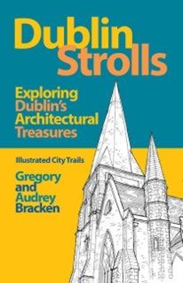 Dublin Strolls: Exploring Dublin's Architectural Treasures by Gregory Bracken