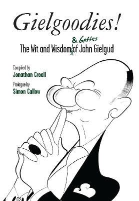 Gielgoodies! The Wit and Wisdom & Gaffes of John Gielgud by Jonathan Croall