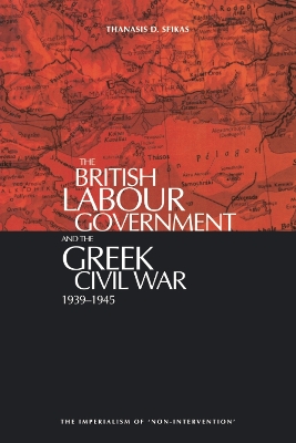 British Labour Government and the Greek Civil War, 1945-1949 book