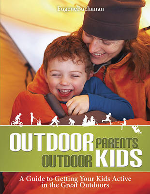 Outdoor Parents, Outdoor Kids: A Guide to Getting Your Kids Active in the Great Outdoors book