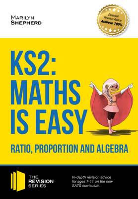 KS2: Maths is Easy - Ratio, Proportion and Algebra. in-Depth Revision Advice for Ages 7-11 on the New Sats Curriculum. Achieve 100% book