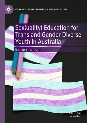 Sex(uality) Education for Trans and Gender Diverse Youth in Australia by Barrie Shannon